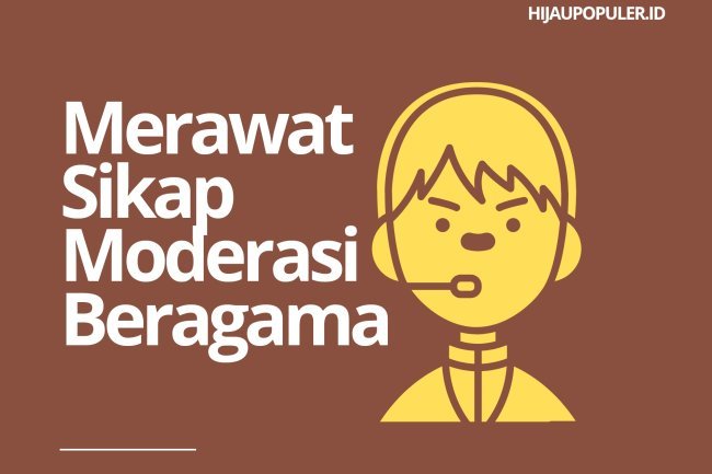 Pentingnya Sikap Moderasi Beragama dalam Kehidupan Berbangsa dan Bernegara